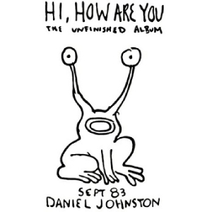 A simple black-and-white line drawing of a frog-like creature with long, stalk-like eyes, accompanied by the handwritten text 'Hi, How Are You: The Unfinished Album' and 'Sept 83 Daniel Johnston'